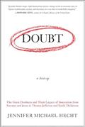 Read Doubt: A History: The Great Doubters and Their Legacy of Innovation from Socrates and Jesus to Thomas Jefferson and Emily Dickinson, written by Jennifer Michael Hecht