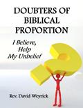 Read Doubters of Biblical Proportion: I Believe, Help My Unbelief, written by Rev. David Weyrick