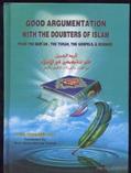 Read Good Argumentation With the Doubters of Islam: From The Quran, The Torah, The Gospels and Science, written by Sheikh Subh