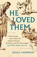 Read He Loved Them: Discovering Jesus' Heart for Seekers, Sinners, Doubters, and the Discouraged (and Other People Like Us), written by Jessica Thompson