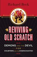 Read Reviving Old Scratch: Demons and the Devil for Doubters and the Disenchanted, written by Richard Beck