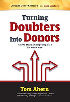 Turning Doubters Into Donors - How to Make a Compelling Case for Your Cause, written by Tom Ahern