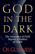 Read God in the Dark: The Assurance of Faith Beyond a Shadow of Doubt, written by Os Guinness