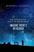 Read Imagine There's No Heaven: How Atheism Helped Create the Modern World, written by Mitchell Stephens