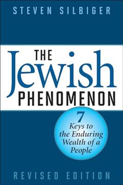 The Jewish Phenomenon: Seven Keys to the Enduring Wealth of a People, written by Steven Silbiger