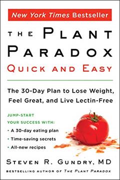 The Plant Paradox Quick and Easy: The 30-Day Plan to Lose Weight, Feel Great, and Live Lectin-Free (The Plant Paradox, 3), written by Dr. Steven R Gundry  MD