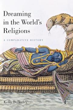 Dreaming in the World's Religions: A Comparative History, written by Kelly Bulkeley