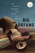 Read Big Dreams: The Science of Dreaming and the Origins of Religion, written by Kelly Bulkeley