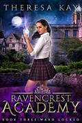 Read Ward Locked (Ravencrest Academy Book 3), written by Theresa Kay
