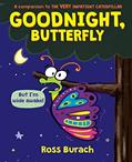 Read Goodnight, Butterfly (A Very Impatient Caterpillar Book), written by Ross Burach Read Goodnight, Butterfly (A Very Impatient Caterpillar Book), written by Ross Burach