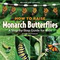 Read How to Raise Monarch Butterflies: A Step-by-Step Guide for Kids, written by Carol Pasternak