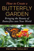 Read How to Create a Butterfly Garden: Bringing the Beauty of Butterflies into Your World, written by Mathew Tekulsky
