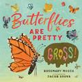 Read Butterflies Are Pretty ... Gross! (Nature's Top Secrets), written by Rosemary Mosco