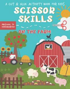 Scissor Skills A Cut and Glue Activity Book for Kids: Practice Cutting Farm Animals Shapes & Lines | Ages 3-5 Preschool to Kindergarten (Scissor Skills - Cut, Color and Paste), written by Smart Bee