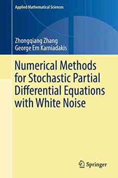 Numerical Methods for Stochastic Partial Differential Equations with White Noise (Applied Mathematical Sciences, 196), written by Zhang