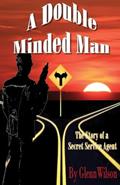 Read A Double Minded Man: The Story of a Secret Service Agent, written by Glenn Wilson Read A Double Minded Man: The Story of a Secret Service Agent, written by Glenn Wilson