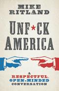 Read Unfuck America: A Respectful, Open-Minded Conversation, written by Mike Ritland