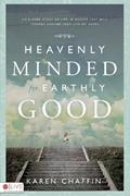 Read Heavenly Minded for Earthly Good: An 8-Week Study of Life in Heaven That Will Forever Change Your Life on Earth, written by Karen Chaffin