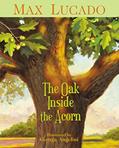Read The Oak Inside the Acorn, written by Max Lucado