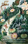 Read By Ash, Oak and Thorn: a perfect summer read for children, from Costa Award-shortlisted author Melissa Harrison, written by Melissa Harrison