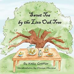 Sweet Tea by the Live Oak Tree, written by Kelly Grettler