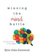 Read Winning the Mind Battle: Gaining Control of Your Soul, written by Kylie Oaks Gatewood