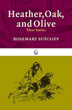 Heather, Oak, and Olive: Three Stories (The Nautilus Series), written by Rosemary Sutcliff