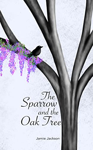 Read The Sparrow and the Oak Tree, written by Jamie Jackson Read The Sparrow and the Oak Tree, written by Jamie Jackson