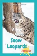 Read A Book About Snow Leopards For Kids: Beautiful photos, interesting facts and a fun quiz! (AMAZING EARTH: Wild Animal Facts), written by Dawon Seashore