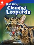 Read Raising Clouded Leopards (Smithsonian: Informational Text), written by Lisa MacDonald