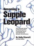 Read Becoming a Supple Leopard: The Ultimate Guide to Resolving Pain, Preventing Injury, and Optimizing Athletic Performance, written by Kelly Starrett; Glen Cordoza