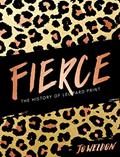 Read Fierce: The History of Leopard Print, written by Jo Weldon