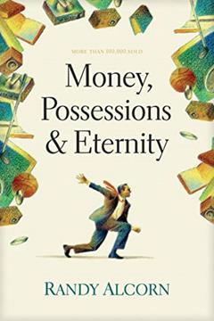 Money, Possessions, and Eternity: A Comprehensive Guide to What the Bible Says about Financial Stewardship, Generosity, Materialism, Retirement, Financial Planning, Gambling, Debt, and More, written by Randy Alcorn