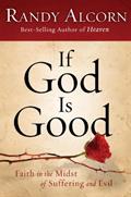 Read If God Is Good: Faith in the Midst of Suffering and Evil, written by Randy Alcorn