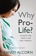 Read Why Pro-Life?: Caring for the Unborn and Their Mothers, written by Randy Alcorn