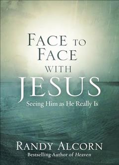 Face to Face with Jesus: Seeing Him As He Really Is, written by Randy Alcorn