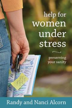 Help for Women Under Stress: Preserving Your Sanity, written by Randy Alcorn; Nanci Alcorn
