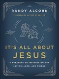 Read It's All About Jesus: A Treasury of Insights on Our Savior, Lord, and Friend, written by Randy Alcorn