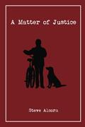 Read A Matter of Justice, written by Steve Alcorn Read A Matter of Justice, written by Steve Alcorn