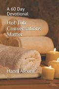 Read Hot Tub Conversations Matter: A 60 Day Devotional, written by Hazel Alcorn