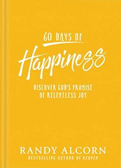 60 Days of Happiness: Discover God's Promise of Relentless Joy, written by Randy Alcorn