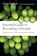 Read Essential Guide to Becoming a Disciple: Eight Sessions for Mentoring and Discipleship (The Essentials Set), written by Greg Ogden