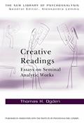 Read Creative Readings: Essays on Seminal Analytic Works (The New Library of Psychoanalysis), written by Thomas H Ogden