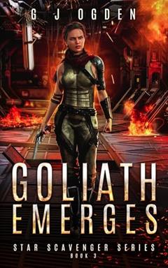 Goliath Emerges (Star Scavenger Series Book 3), written by G J Ogden