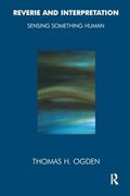 Read Reverie and Interpretation: Sensing Something Human, written by Thomas Ogden