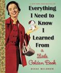 Read Everything I Need To Know I Learned From a Little Golden Book: An Inspirational Gift Book (Little Golden Books (Random House)), written by Diane Muldrow