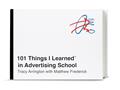Read 101 Things I Learned® in Advertising School, written by Tracy Arrington; Matthew Frederick