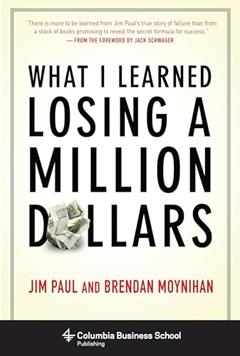 What I Learned Losing a Million Dollars (Columbia Business School Publishing), written by Jim Paul; Brendan Moynihan