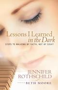 Read Lessons I Learned in the Dark: Steps to Walking by Faith, Not by Sight, written by Jennifer Rothschild