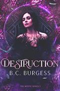 Read Destruction (The Mystic Series Book 5), written by B.C. Burgess